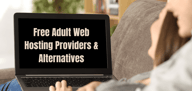 11 Free Adult Web Hosting Providers &amp; Alternatives (2024)