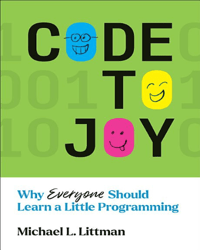 Code to Joy: Why Everyone Should Learn a Little Programming Code to Joy: Why Everyone Should Learn a Little Programming