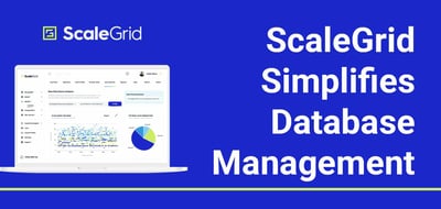 ScaleGrid Simplifies Database Management With Fully Managed Database-as-a-Service Platform