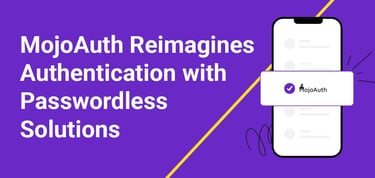 Mojoauth Reimagines Authentication Passwordless Solutions