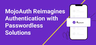 MojoAuth Promotes Secure But Convenient Authentication with Passwordless Solutions