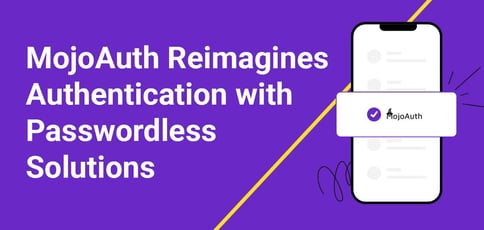 Mojoauth Reimagines Authentication Passwordless Solutions