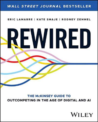Rewired: The McKinsey Guide to Outcompeting in the Age of Digital and AI