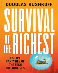Survival of the Richest: Escape Fantasies of the Tech Billionaires Survival of the Richest: Escape Fantasies of the Tech Billionaires