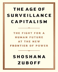 The Age of Surveillance Capitalism: The Fight for a Human Future at the New Frontier of Power The Age of Surveillance Capitalism: The Fight for a Human Future at the New Frontier of Power