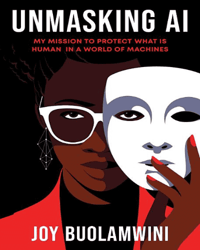 Unmasking AI: My Mission to Protect What Is Human in a World of Machines Unmasking AI: My Mission to Protect What Is Human in a World of Machines