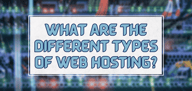 What Are the Different Types of Web Hosting?