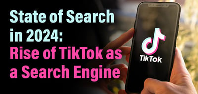 State of Search in 2024: The Rise of TikTok as a Search Engine