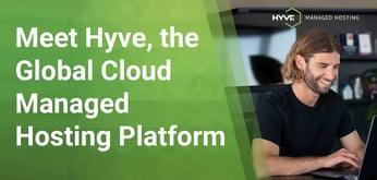 Cloud Hosting Meets Global Hosting with Hyve, a Fully Managed Platform for SMBs and Enterprises