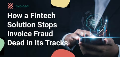 How A Fintech Solution Stops Invoice Fraud Dead In Its Tracks How A Fintech Solution Stops Invoice Fraud Dead In Its Tracks