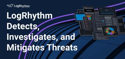 LogRhythm Offers a Robust Security Platform for Detecting and Mitigating Threats On-Prem or in the Cloud