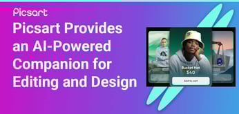 Picsart Offers Content Creators an AI-Powered Companion for Editing and Creative Design