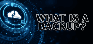 What Is a Backup? Keeping Your Data Secure