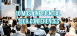 10 Most Influential Tech Conferences in 2024