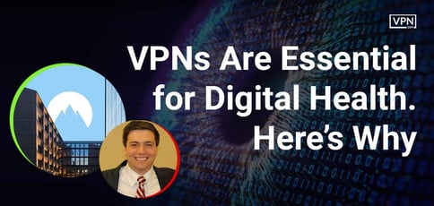 Vpns Are Essential For Digital Health Here Why Vpns Are Essential For Digital Health Here Why