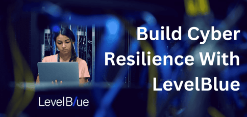 Build Cyber Resilience With Levelblue Build Cyber Resilience With Levelblue