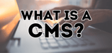 What Is a CMS? Exploring Content Management Systems