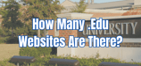 How Many .Edu Websites Are There? (14 Related Stats)