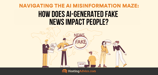 Navigating the AI Misinformation Maze: How Does AI-Generated Fake News Impact People?