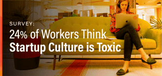 Survey: 24% of Workers Think Startup Culture is Toxic
