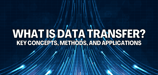 What Is Data Transfer? Key Concepts