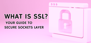 What Is SSL? Your Guide to Secure Sockets Layer