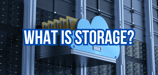 What Is Storage? A Comprehensive Guide