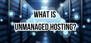 What Is Unmanaged Hosting? Everything You Need to Know