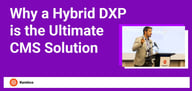 Unlock the Best of Both Worlds with a Hybrid DXP as the Ultimate CMS Solution