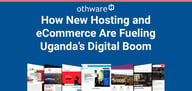 How New Hosting and eCommerce Solutions Are Shaping the Future of Uganda’s Digital Boom