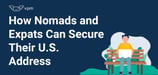 Digital Nomads and Expats: Secure Your U.S. Home Address with This Flexible Solution