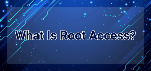 What Is Root Access
