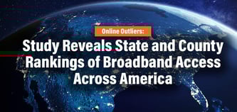Online Outliers: Study Reveals State and County Rankings of Broadband Access Across America