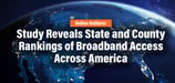 Online Outliers: Study Reveals State and County Rankings of Broadband Access Across America