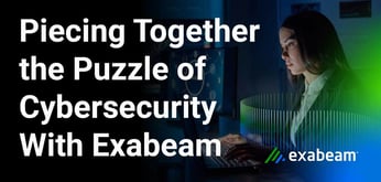 Piecing Together the Cybersecurity Puzzle With Exabeam