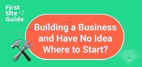 Building A Business And Have No Idea Where To Start Building A Business And Have No Idea Where To Start