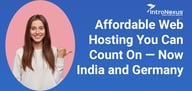 Why Pay More? Here’s Affordable, Reliable Web Hosting in India, Germany, and Soon Globally