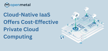 Cloud-Native Infrastructure as a Service Empowers Companies On Their Open-Source Private Cloud Journey