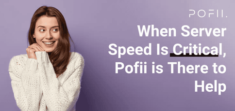 When Server Speed Is Critical Pofii Is There To Help