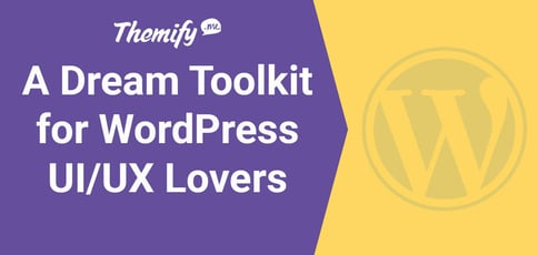 A Dream Toolkit For Wordpress Ui Ux Lovers