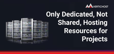Only Dedicated Not Shared Hosting Resources For Projects