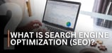 What Is Search Engine Optimization (SEO)? How to Climb the Search Engine Ranks