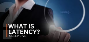 What Is Latency? A Deep Dive