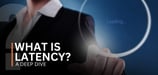 What Is Latency? A Deep Dive