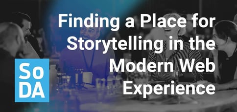 Finding A Place For Storytelling In The Modern Web Experience Finding A Place For Storytelling In The Modern Web Experience