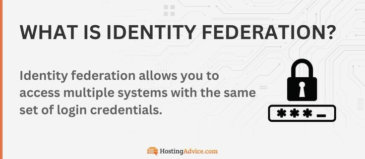 Identity federation allows you to access multiple systems with the same set of login credentials.