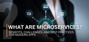 What Are Microservices? Benefits, Challenges, and Best Practices for Modern Apps