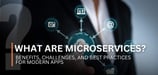 What Are Microservices? Benefits, Challenges, and Best Practices for Modern Apps