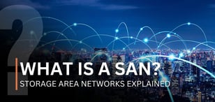 What Is a SAN? Storage Area Networks Explained