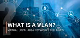 What Is a VLAN? The Key to Streamlined, Scalable, and Secure Networking